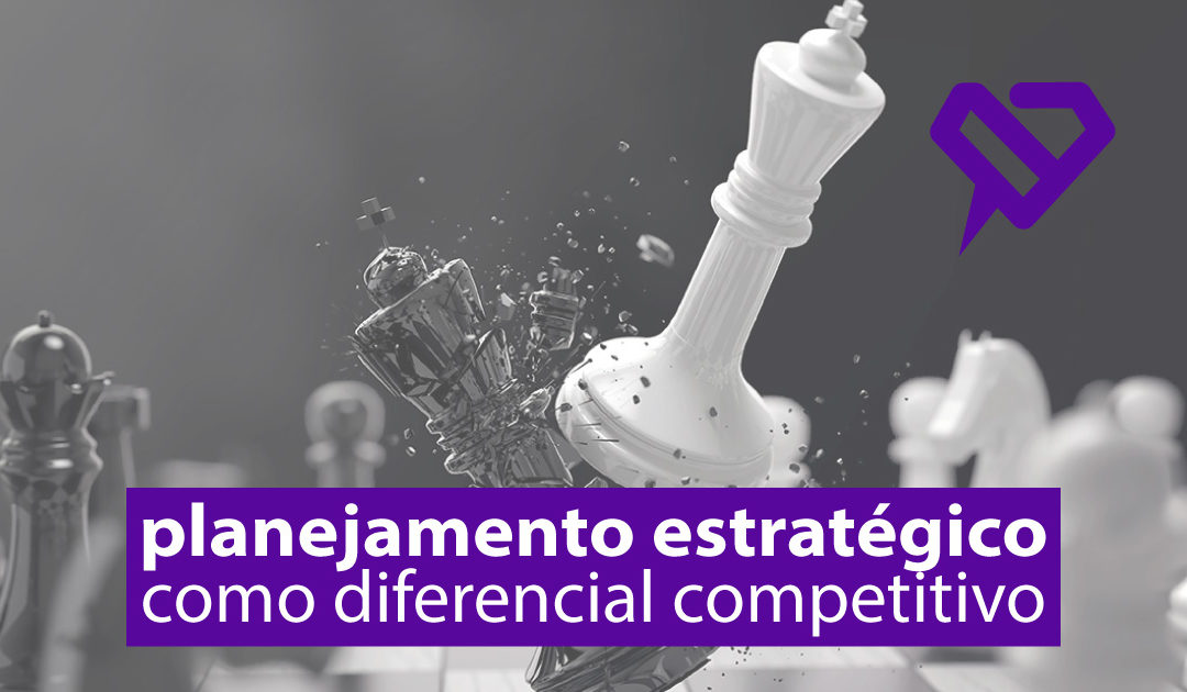 Planejamento Estratégico como Diferencial Competitivo.